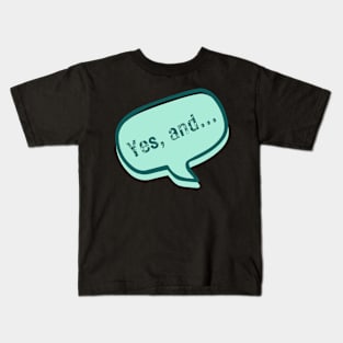 Yes, and... Kids T-Shirt